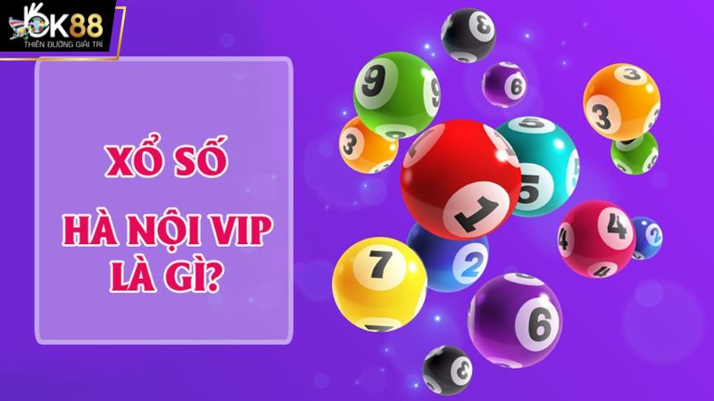 Xổ số Hà Nội VIP OK88 là gì?