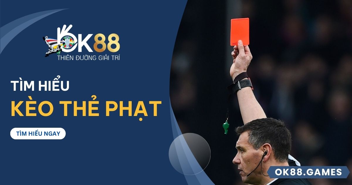 Kèo thẻ phạt tại OK88