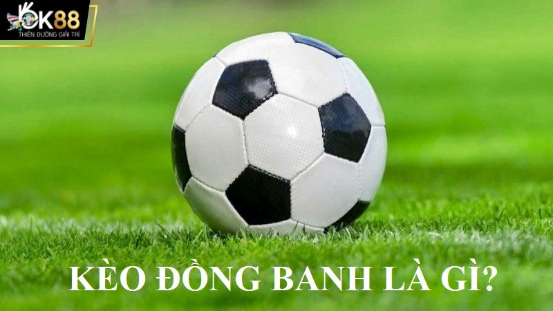 Kèo đồng banh là gì?