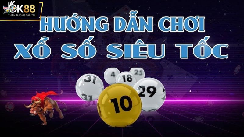 Hướng dẫn chi tiết cách chơi game XS siêu tốc OK88 dành cho anh em bet thủ