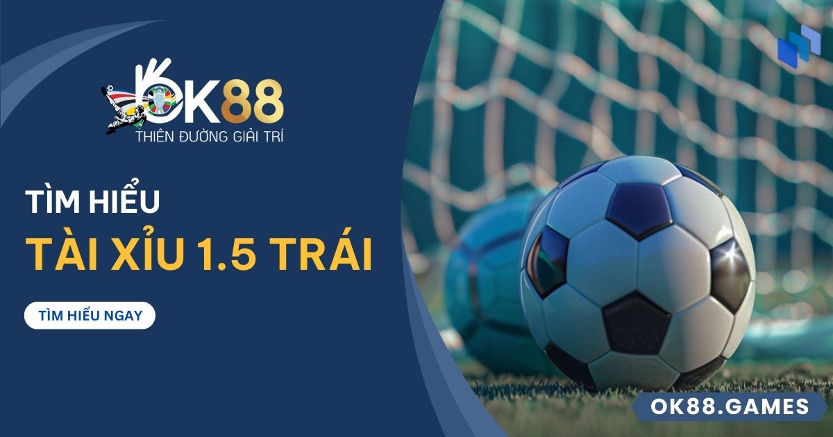 Kèo tài xỉu 1.5 trái