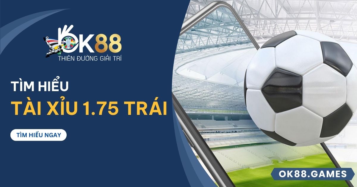 Tài xỉu 1.75 trái